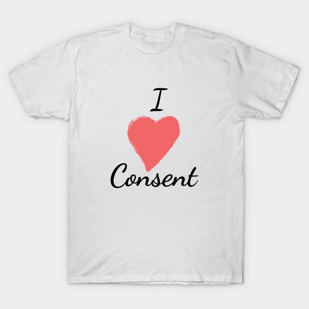 I Love Consent Pro-Feminist Sexual Consent Shirt T-Shirt by FeministShirts